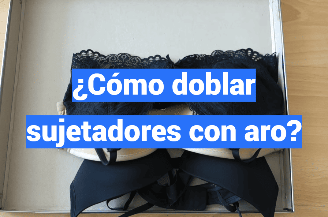 ¿Cómo doblar sujetadores con aro?